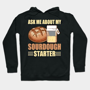 Sourdough Bread Baker Baking Ask Me About Sourdough Starter Hoodie